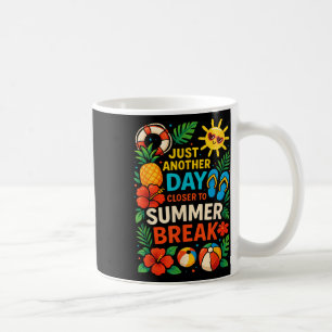 Just Another Day Closer To Summer Break Teacher Su Coffee Mug