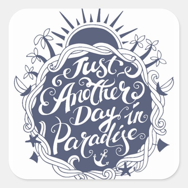 Just Another Day In Paradise Square Sticker (Front)