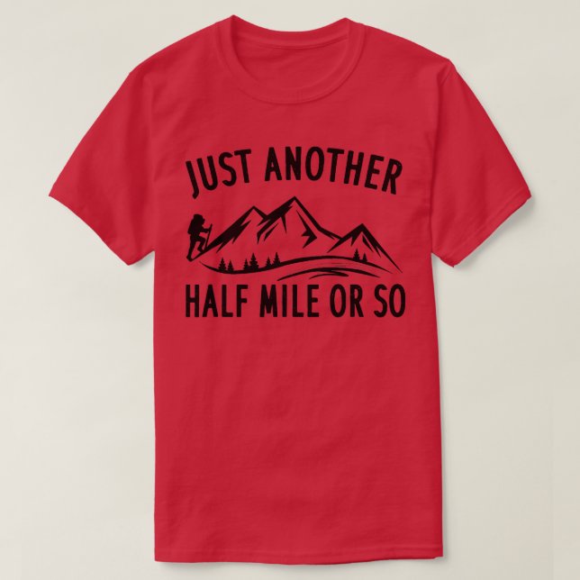 Just Another Half Mile Or So  Funny Hiking TShirt (Design Front)