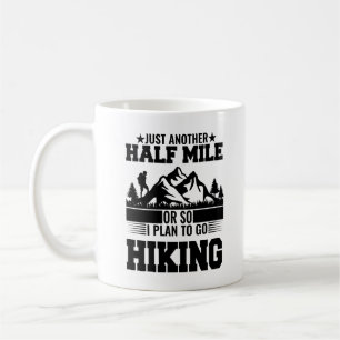 just another half mile or so hiking plan coffee mug