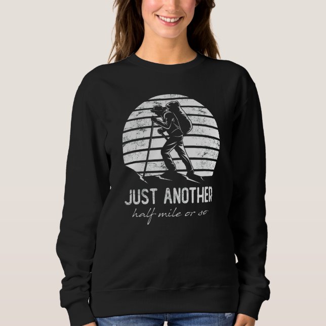 Just Another Half Mile Or So   Hiking Sweatshirt (Front)