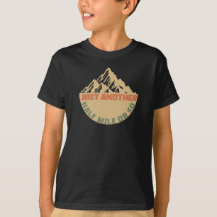 Just Another Half Mile or So - Hiking T-Shirt