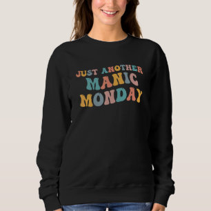 Just Another Manic Monday Meme Joke Love   Weekend Sweatshirt