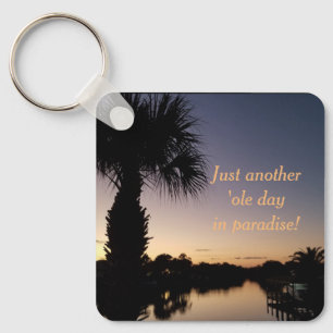 Just Another Ole Day In Paradise! Key Ring