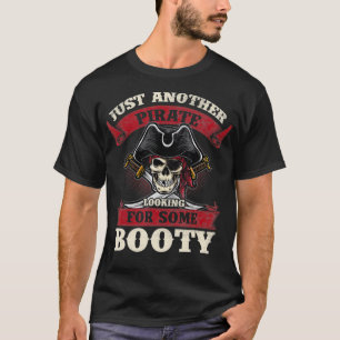 Just Another Pirate Looking for Some Booty T-Shirt