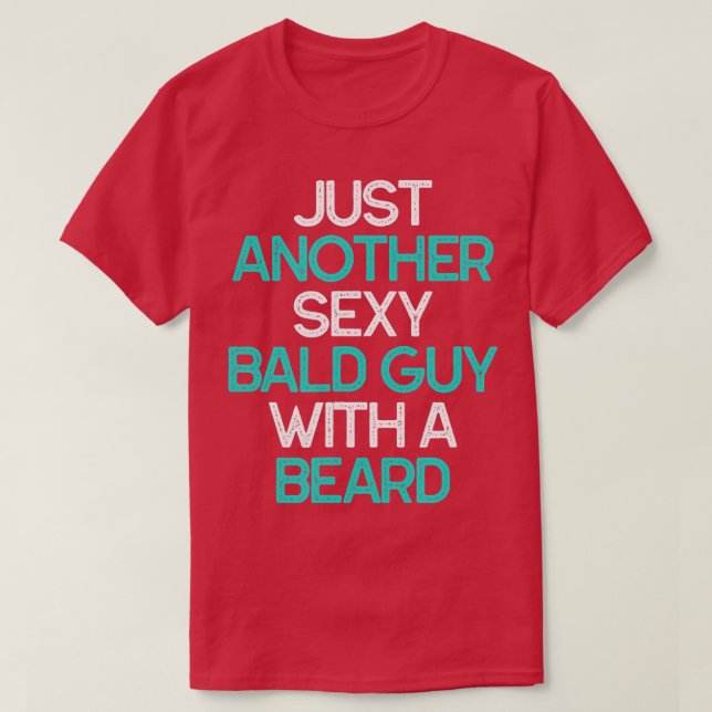 Just Another Sexy Bald Guy With A Beard Funny Gift T-Shirt (Design Front)
