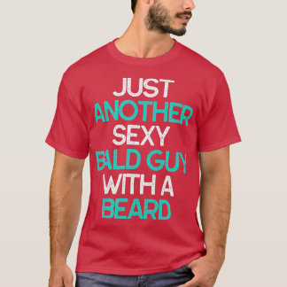 Just Another Sexy Bald Guy With A Beard Funny Gift T-Shirt