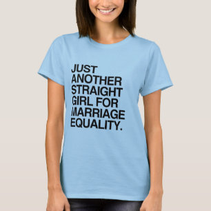 JUST ANOTHER STRAIGHT GIRL FOR MARRIAGE EQUALITY - T-Shirt