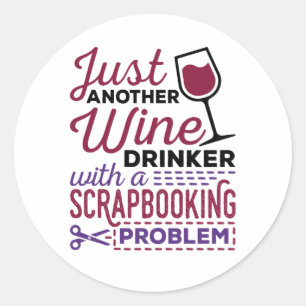 Just Another Wine Drinker Scrapbooking Problem Classic Round Sticker
