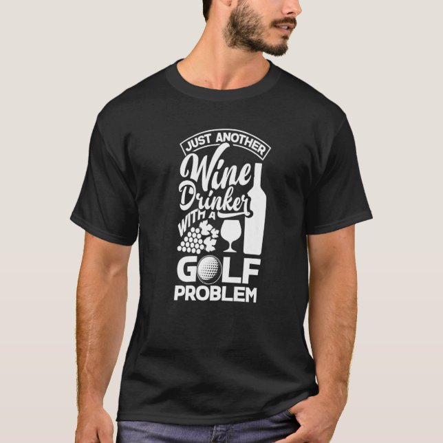 Just Another Wine Drinker With A Golf Problem Golf T-Shirt (Front)