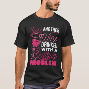Just Another Wine Drinker with a Quilting Problem T-Shirt