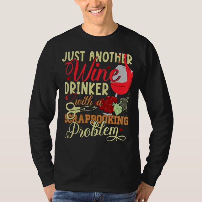 Just Another Wine Drinker With A Scrapbooking Prob T-Shirt (Front)