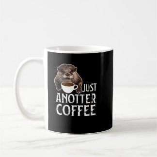 Just Anotter Coffee for Otter lover Mug