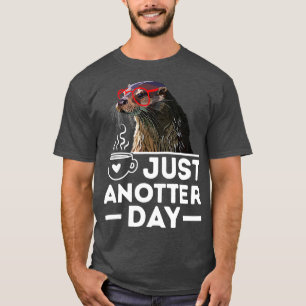 Just Anotter Day Funny Cute Sea Animal Otter Pun  T-Shirt