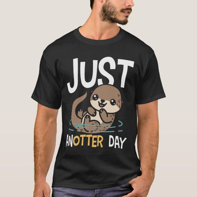 Just Anotter Day - Otter T-Shirt (Front)