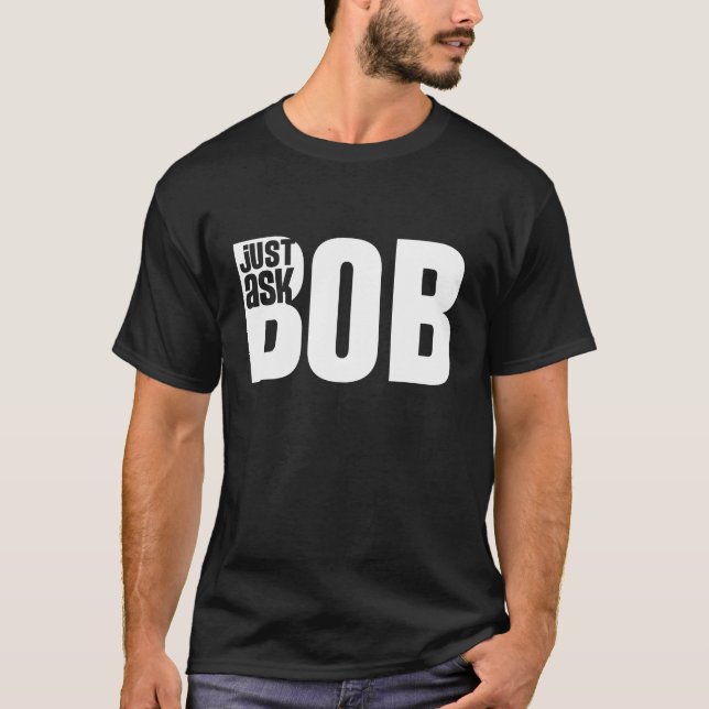 just ask bob T-Shirt (Front)