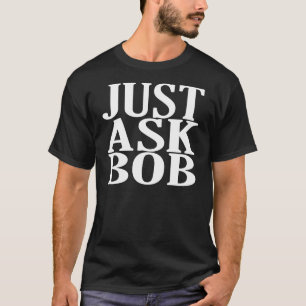 just ask bob tee shirts