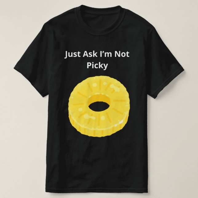 Just Ask I’m Not Picky T-Shirt (Design Front)
