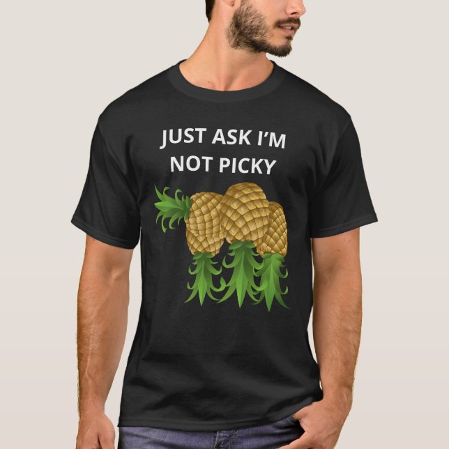 Just Ask I’m Not Picky T-Shirt (Front)