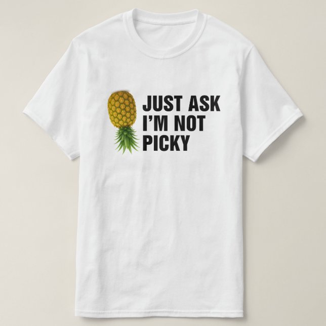 Just Ask Im Not Picky T-Shirt (Design Front)