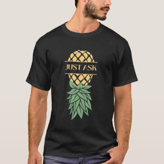 Just Ask Pineapple Swingers T-Shirt