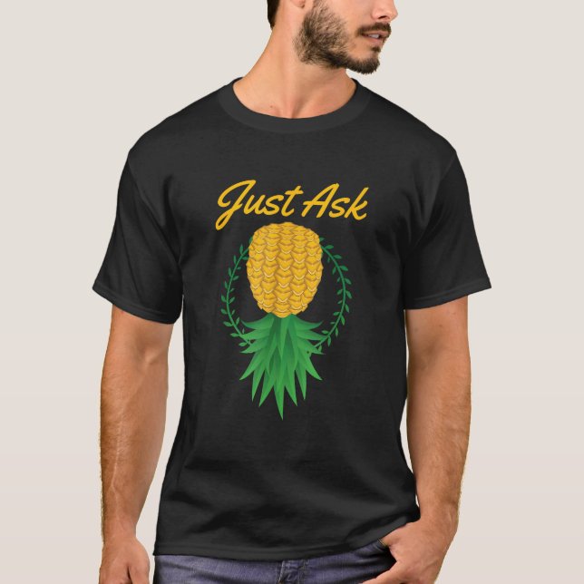 Just Ask Upside Down Pineapple Swinger Funny Fruit T-Shirt (Front)