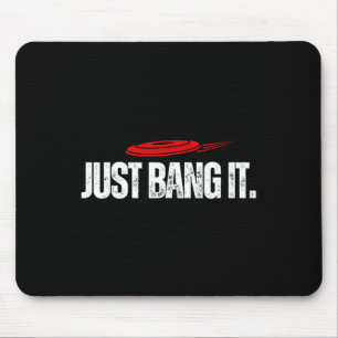 Just Bang It. Funny Disc Golf Gift Disc Golfer Pre Mouse Mat