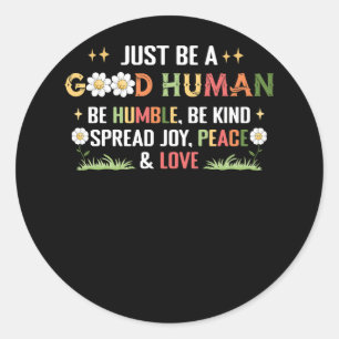 Just Be A Good Human Be Humble Be Kind Spread Joy Classic Round Sticker