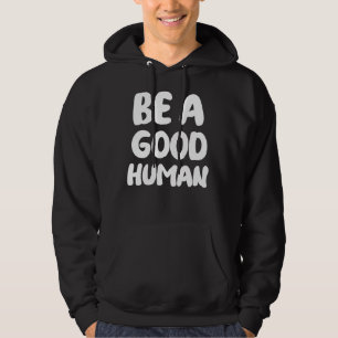 Just Be A Good Human Be Humble Be Kind Spread Joy Hoodie