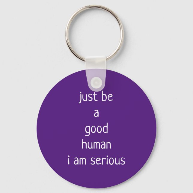 just be a good human i am serious key ring (Front)