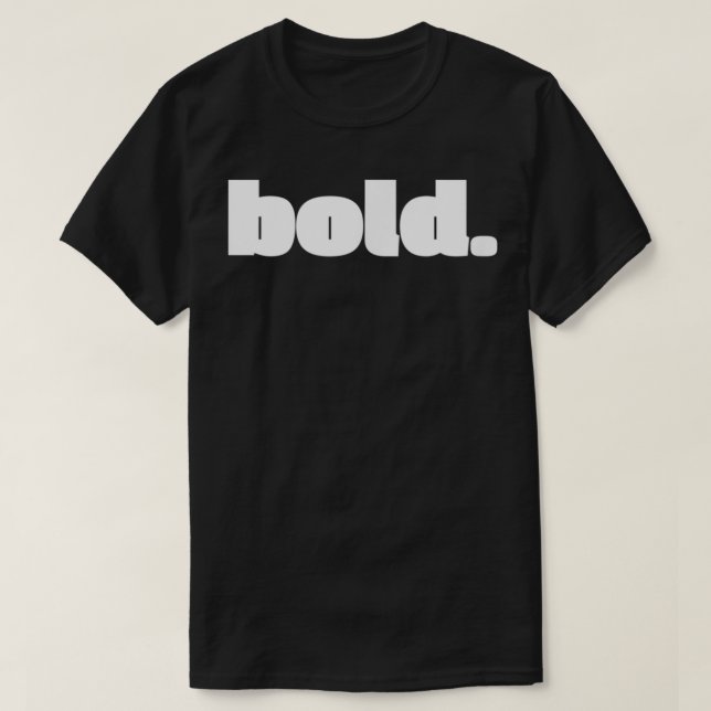 Just be bold design for anybody who is brave  T-Shirt (Design Front)