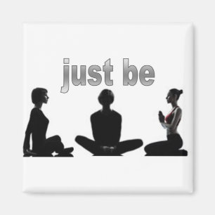 Just Be  Magnet