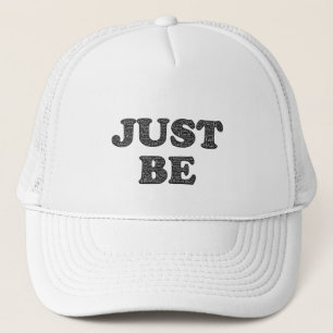 Just Be. Motivation Expression Trucker Hat
