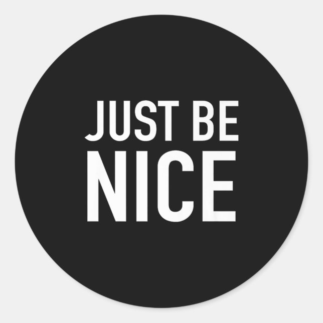 Just Be Nice - Uplifting Motivational Quote  Classic Round Sticker (Front)