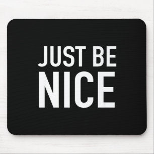 Just Be Nice - Uplifting Motivational Quote Mouse Mat