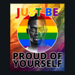 Just be Proud of Yourself - Black Male Model Poster<br><div class="desc">Celebrate Gay Pride month with our empowering graphic design, "Proud of Yourself." Featuring a pencil-drawn portrait of a black male model set against the iconic Gay pride flag, this design radiates confidence and inclusivity. The vibrant rainbow "Just Be" inscription contrasts strikingly with the bold black letters of "Proud of Yourself,...</div>