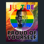 Just be Proud of Yourself - Black Male Model Poster<br><div class="desc">Celebrate Gay Pride month with our empowering graphic design, "Proud of Yourself." Featuring a pencil-drawn portrait of a black male model set against the iconic Gay pride flag, this design radiates confidence and inclusivity. The vibrant rainbow "Just Be" inscription contrasts strikingly with the bold black letters of "Proud of Yourself,...</div>