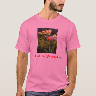 "Just Be Yourself" (TM) (Tulips) T-Shirt