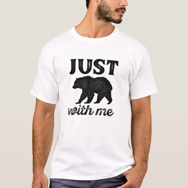 Just Bear With Me T-Shirt (Front)