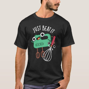 Just Beat It Funny Baking Pun Dark BG T-Shirt