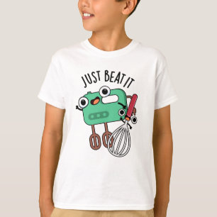 Just Beat It Funny Baking Pun  T-Shirt