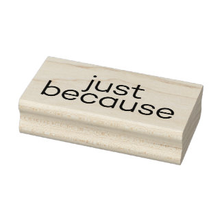 Just Because 6 Rubber Stamp