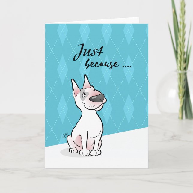 "Just because ..." Bull Terrier Cartoon Card (Front)