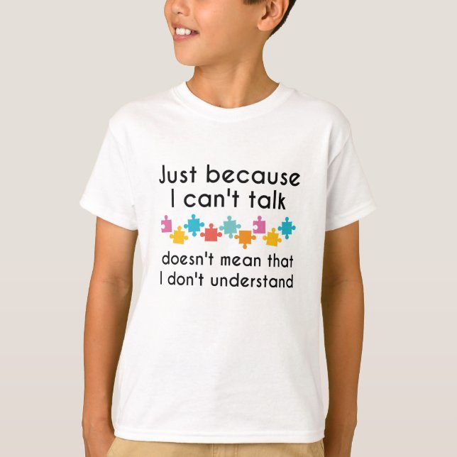 Just Because I Can't Talk T-Shirt (Front)