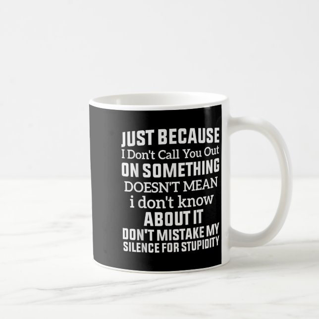 Just Because I Don't Call You Out On Soing Doesn't Coffee Mug (Right)