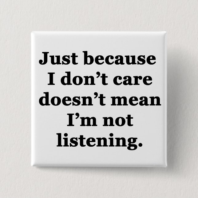 Just Because I Don't Care... 15 Cm Square Badge (Front)