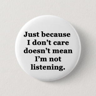 Just Because I Don't Care 6 Cm Round Badge