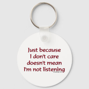 Just Because I Don't Care Keychain