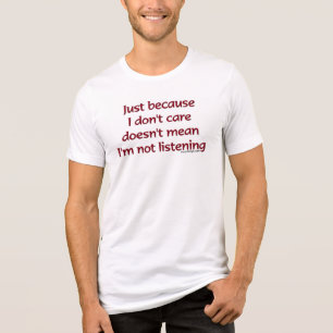 Just Because I Don't Care T-Shirt Tri-Blend Shirt