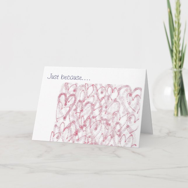 Just because.... I love you Card (Front)